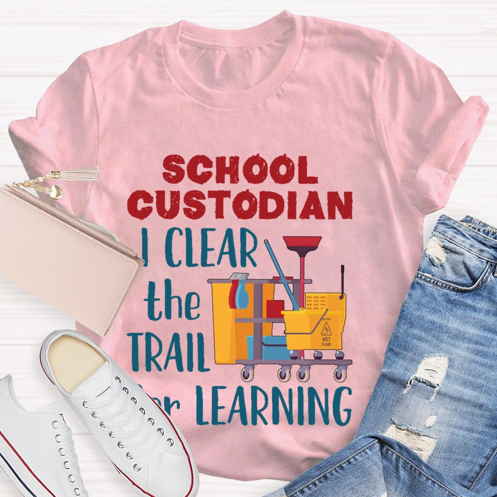 School Custodian I Clean The Trail For Learning T-shirt