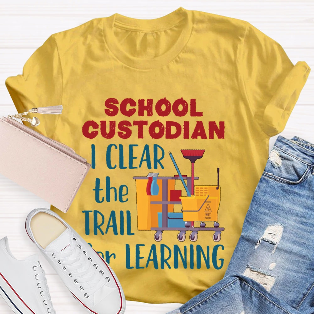 School Custodian I Clean The Trail For Learning T-shirt