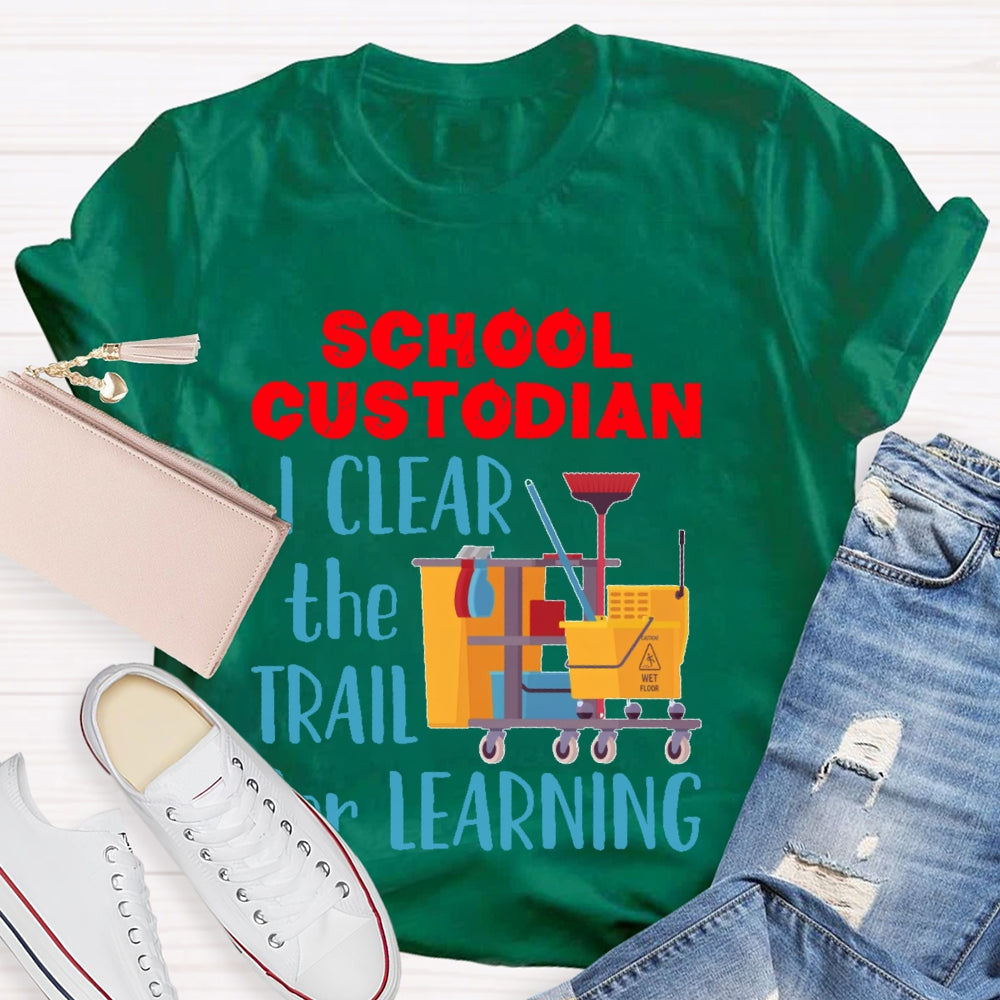 School Custodian I Clean The Trail For Learning T-shirt