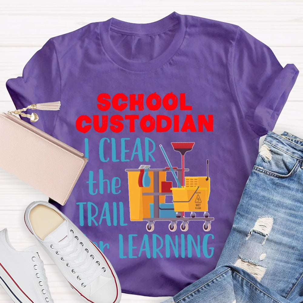 School Custodian I Clean The Trail For Learning T-shirt