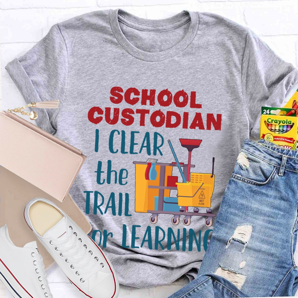 School Custodian I Clean The Trail For Learning T-shirt