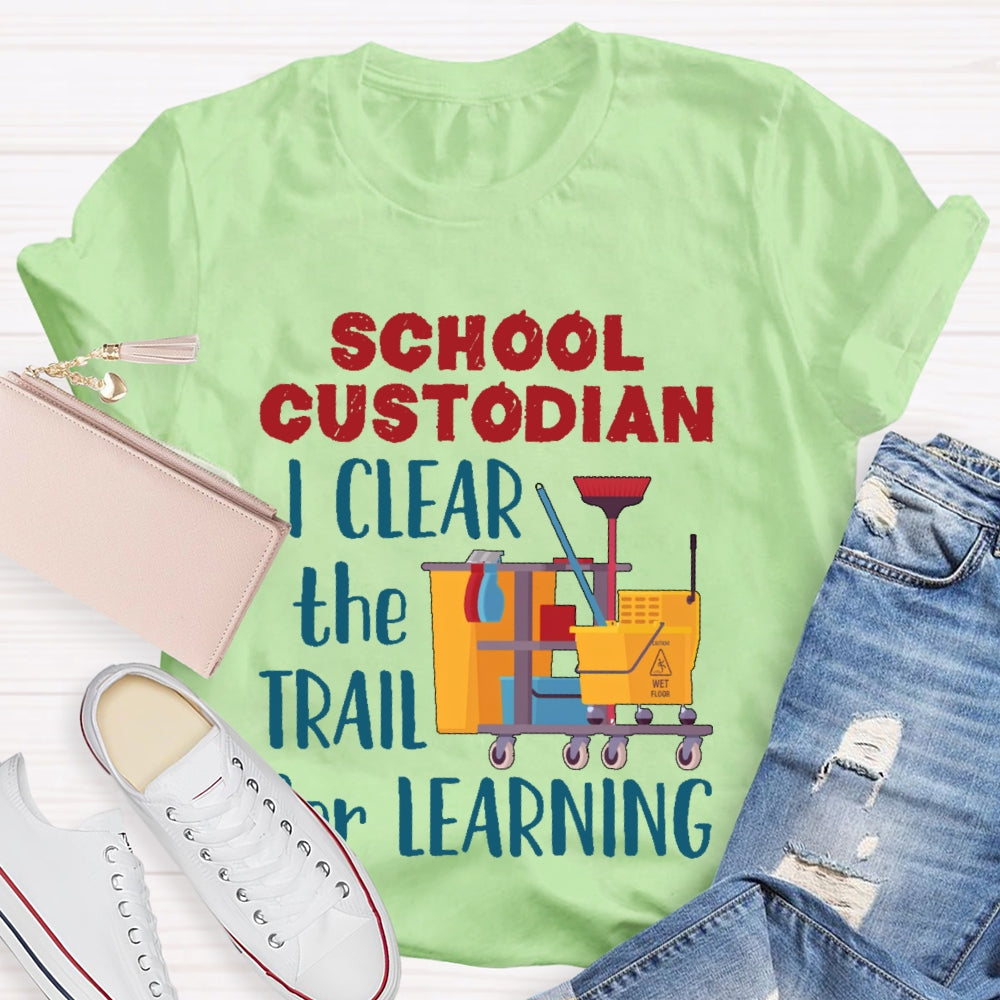 School Custodian I Clean The Trail For Learning T-shirt