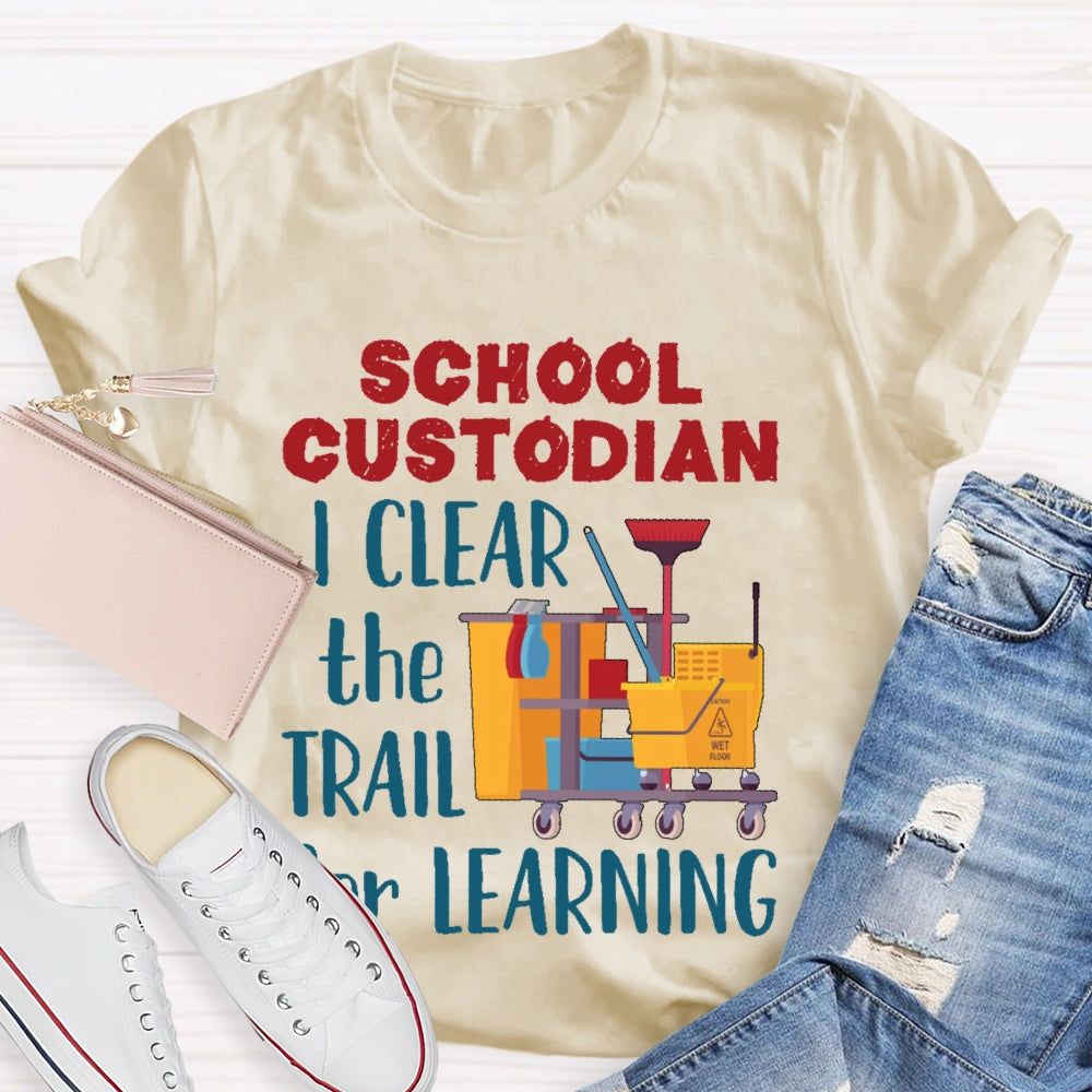 School Custodian I Clean The Trail For Learning T-shirt