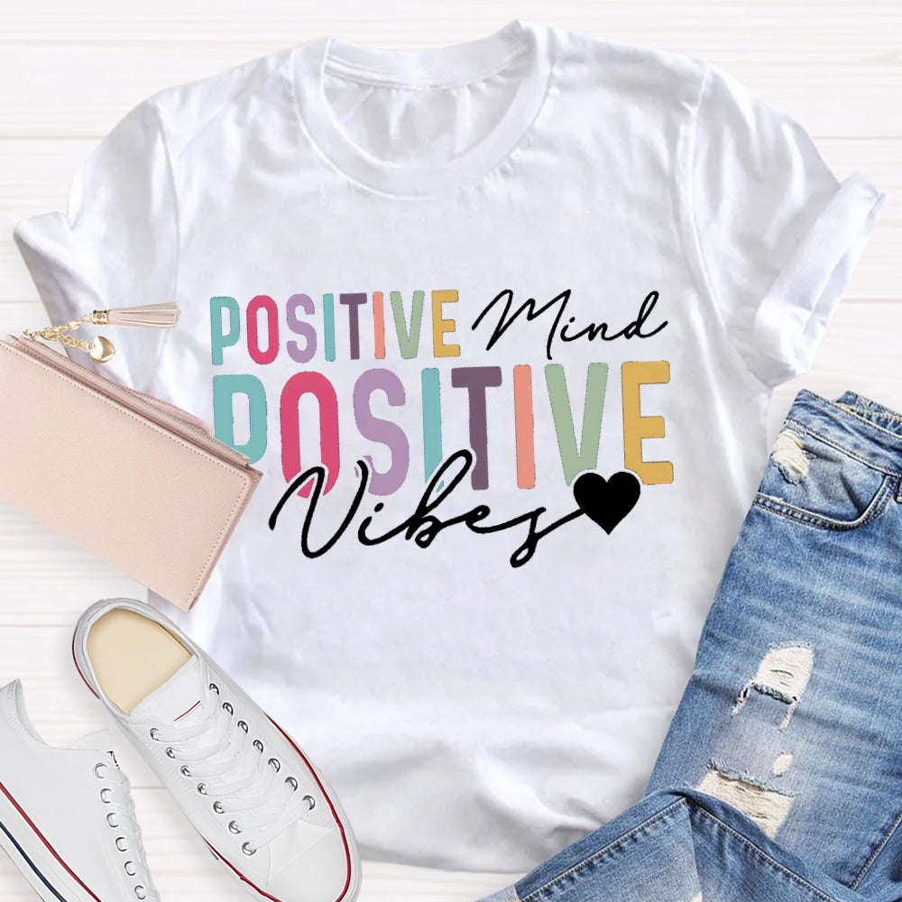 Positive Mind Positive Vibes Color Fonts T-shirt