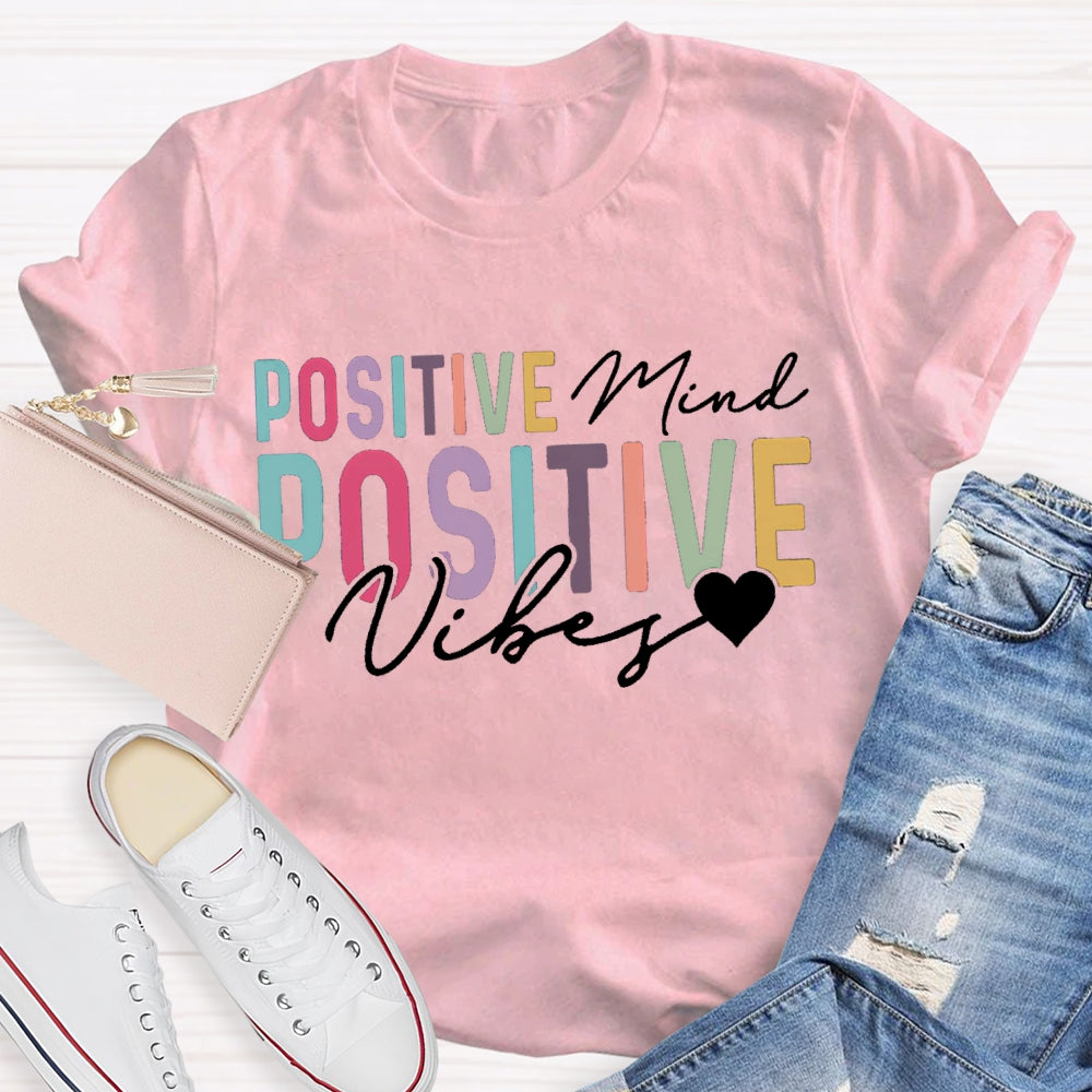 Positive Mind Positive Vibes Color Fonts T-shirt