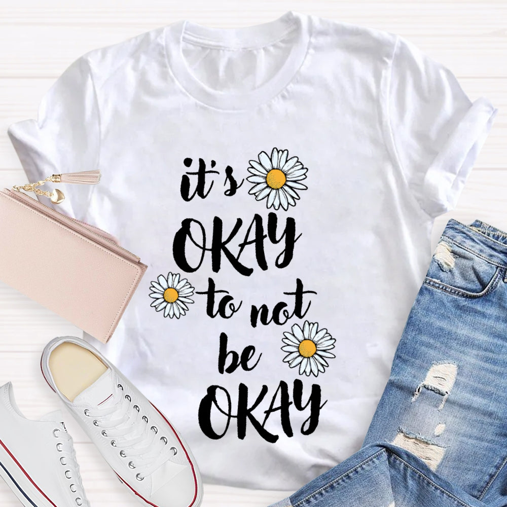 It'S Okay To Not Be Okay Daisy T-shirt