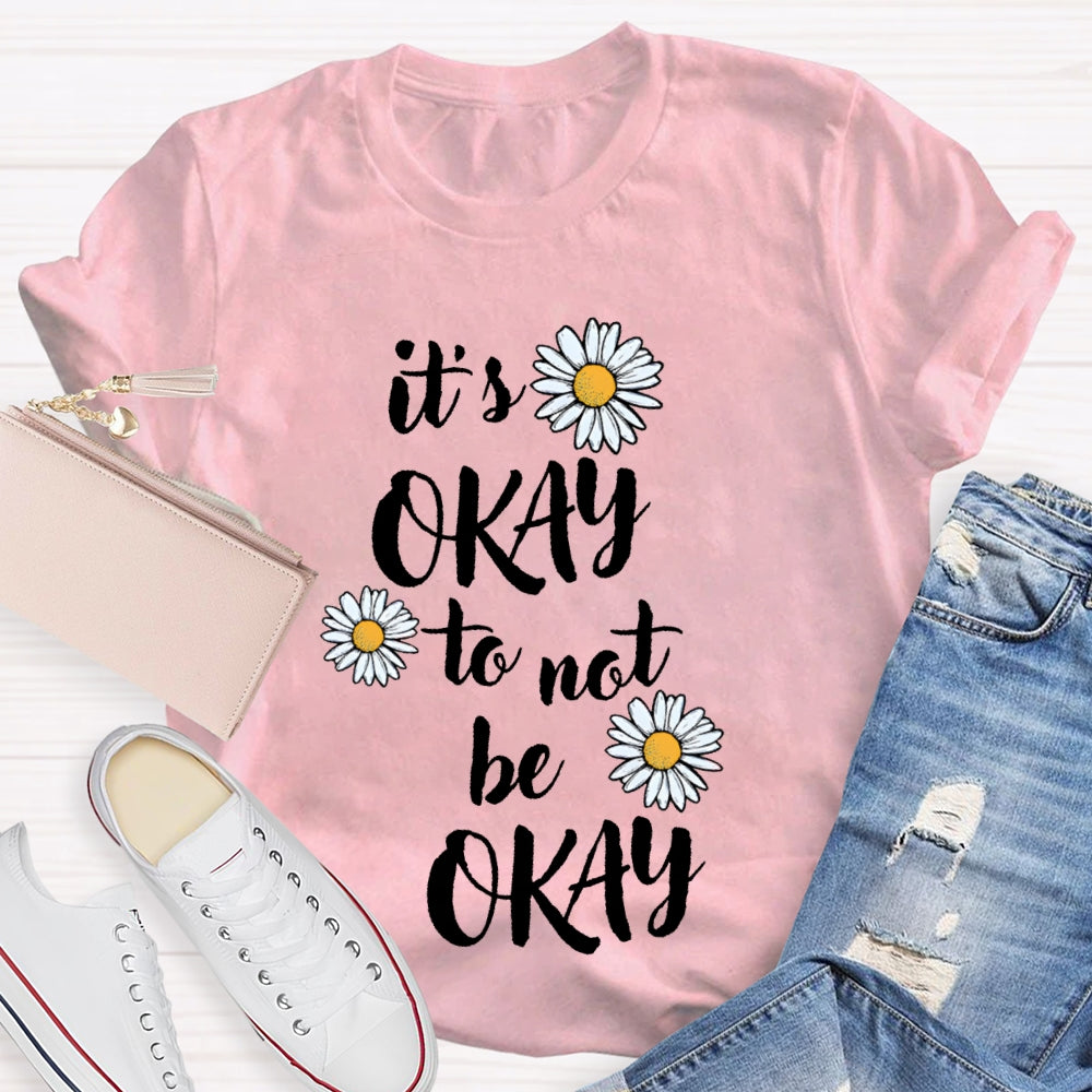 It'S Okay To Not Be Okay Daisy T-shirt
