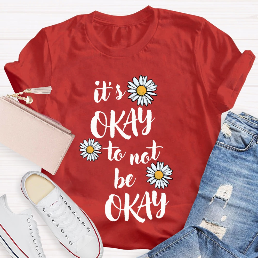 It'S Okay To Not Be Okay Daisy T-shirt