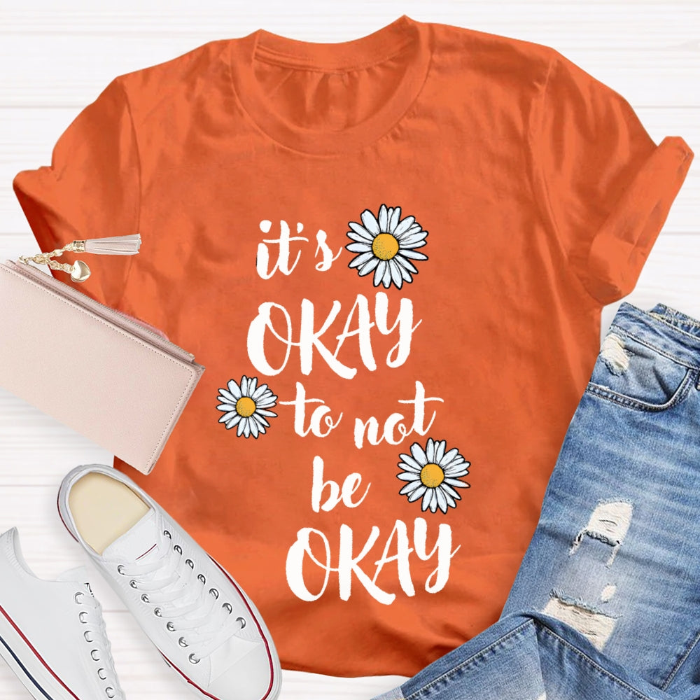 It'S Okay To Not Be Okay Daisy T-shirt