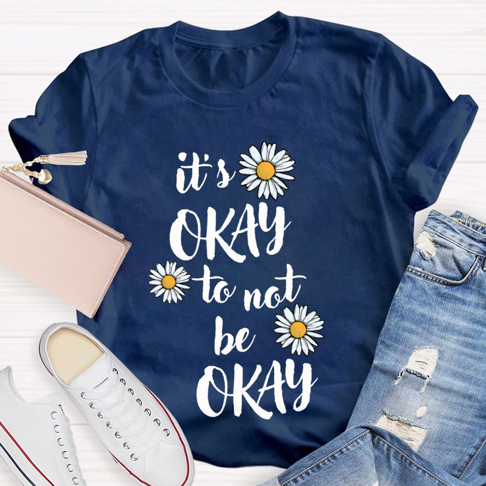 It'S Okay To Not Be Okay Daisy T-shirt