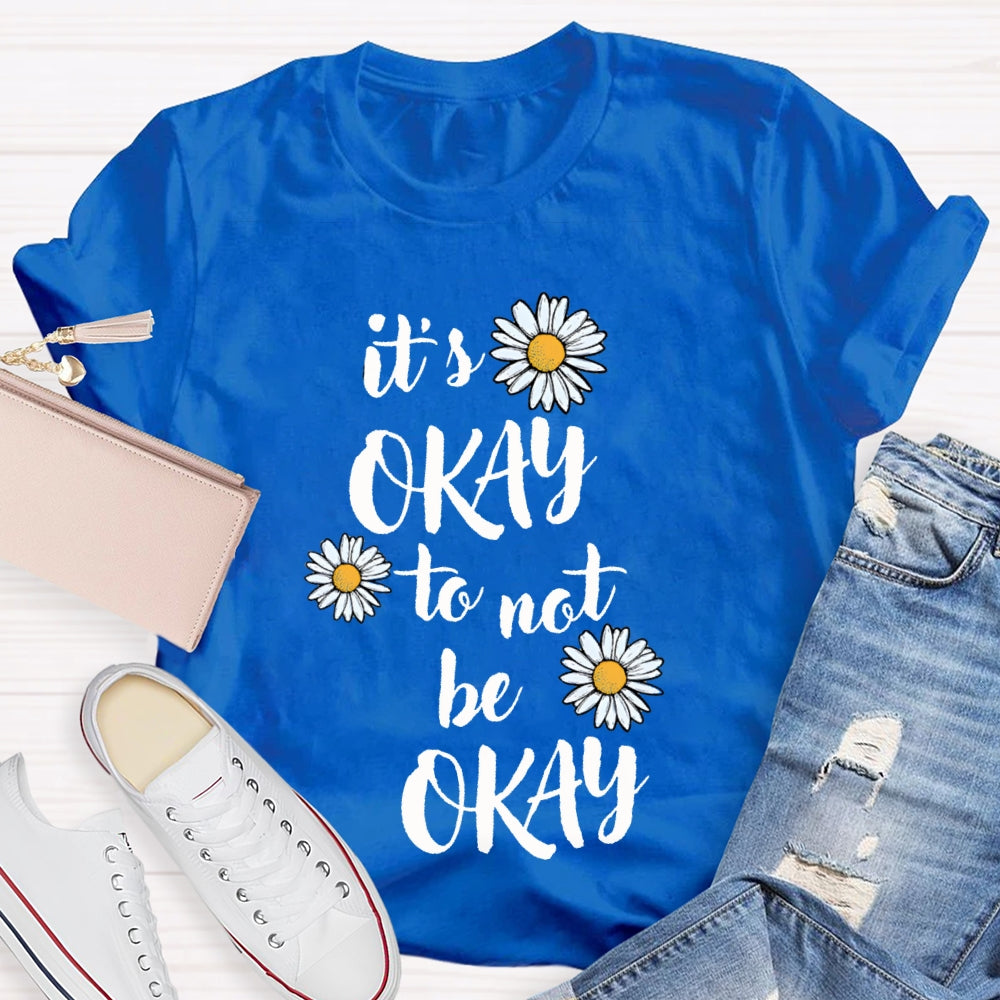 It'S Okay To Not Be Okay Daisy T-shirt