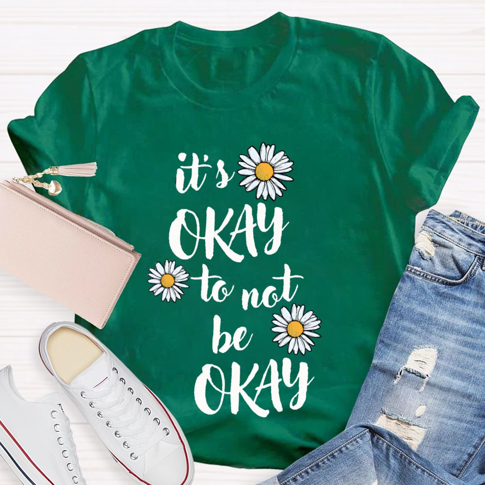 It'S Okay To Not Be Okay Daisy T-shirt