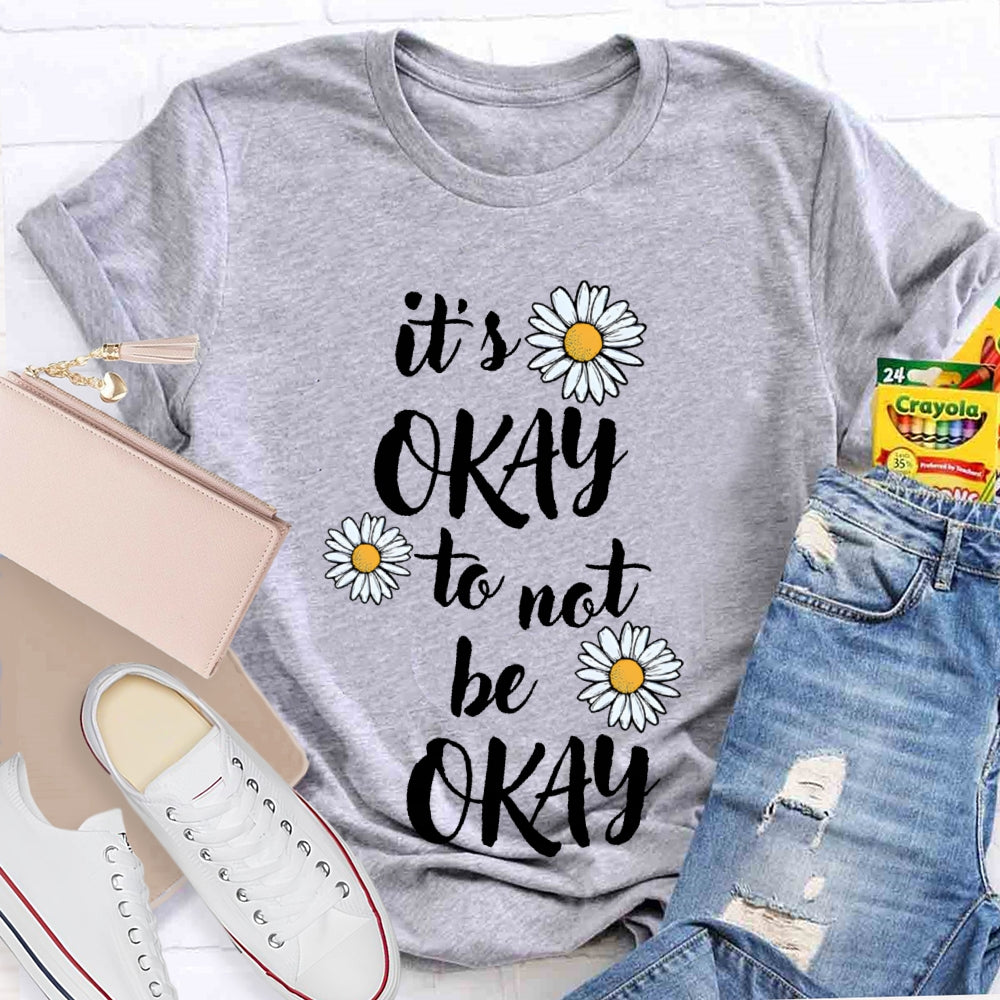 It'S Okay To Not Be Okay Daisy T-shirt