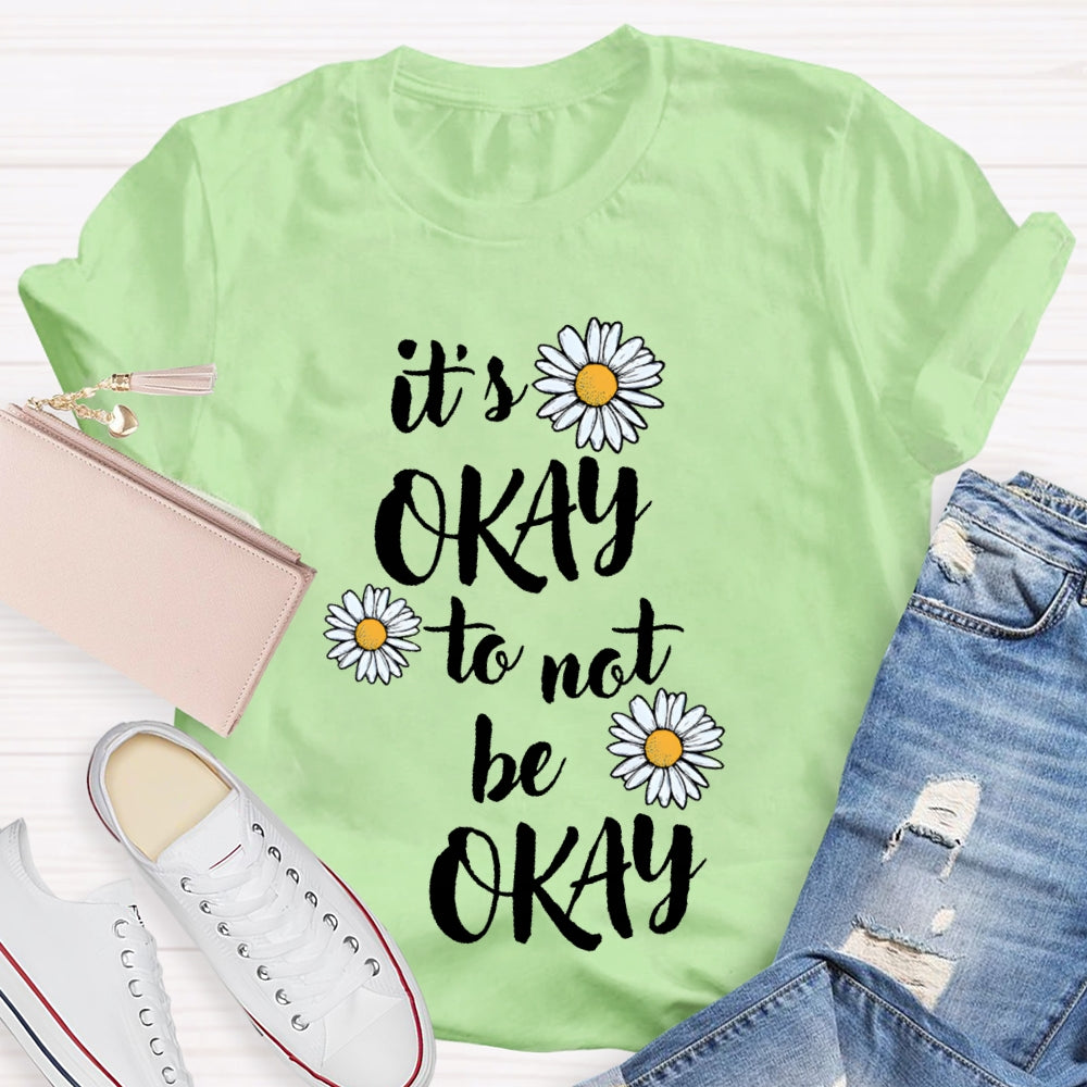 It'S Okay To Not Be Okay Daisy T-shirt