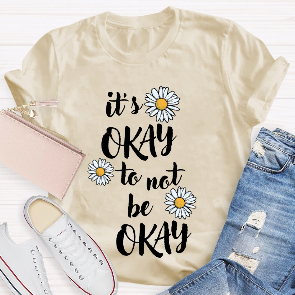 It'S Okay To Not Be Okay Daisy T-shirt