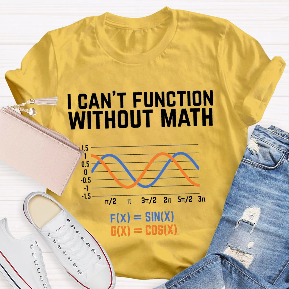 I Can'T Function Without Math Funny Math Teacher T-shirt