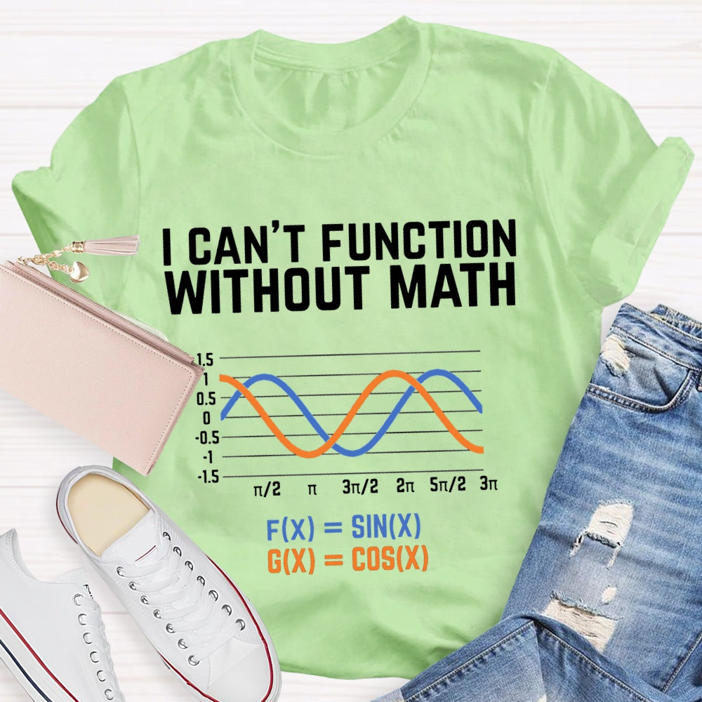 I Can'T Function Without Math Funny Math Teacher T-shirt
