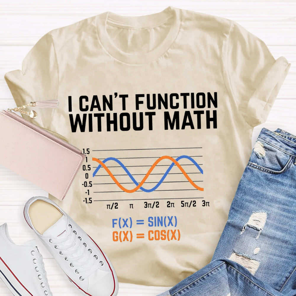 I Can'T Function Without Math Funny Math Teacher T-shirt