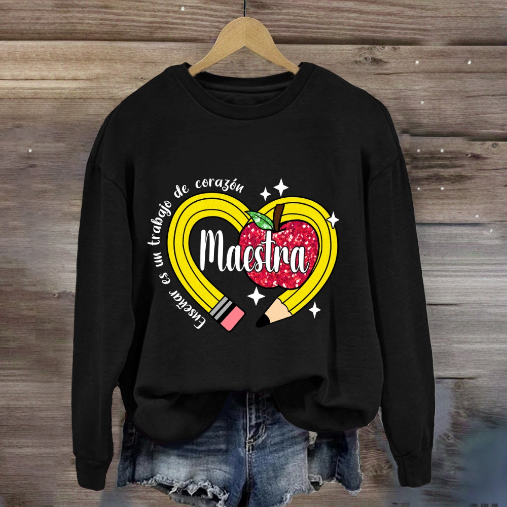 Maestra Enseñar Es Un Trabajo De Corazón Sweatshirt