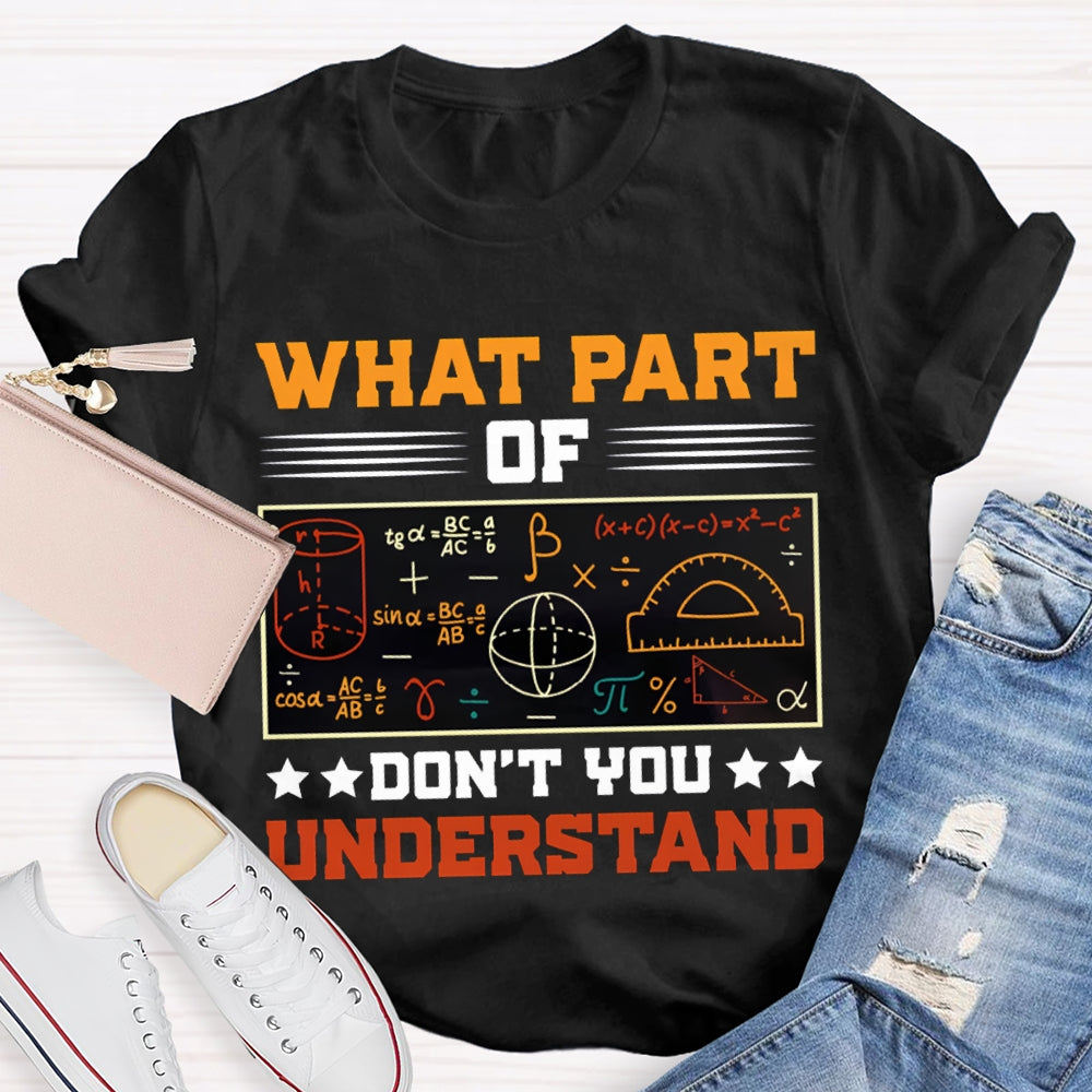 What Part Of Don'T You Understand Math Teacher T-shirt