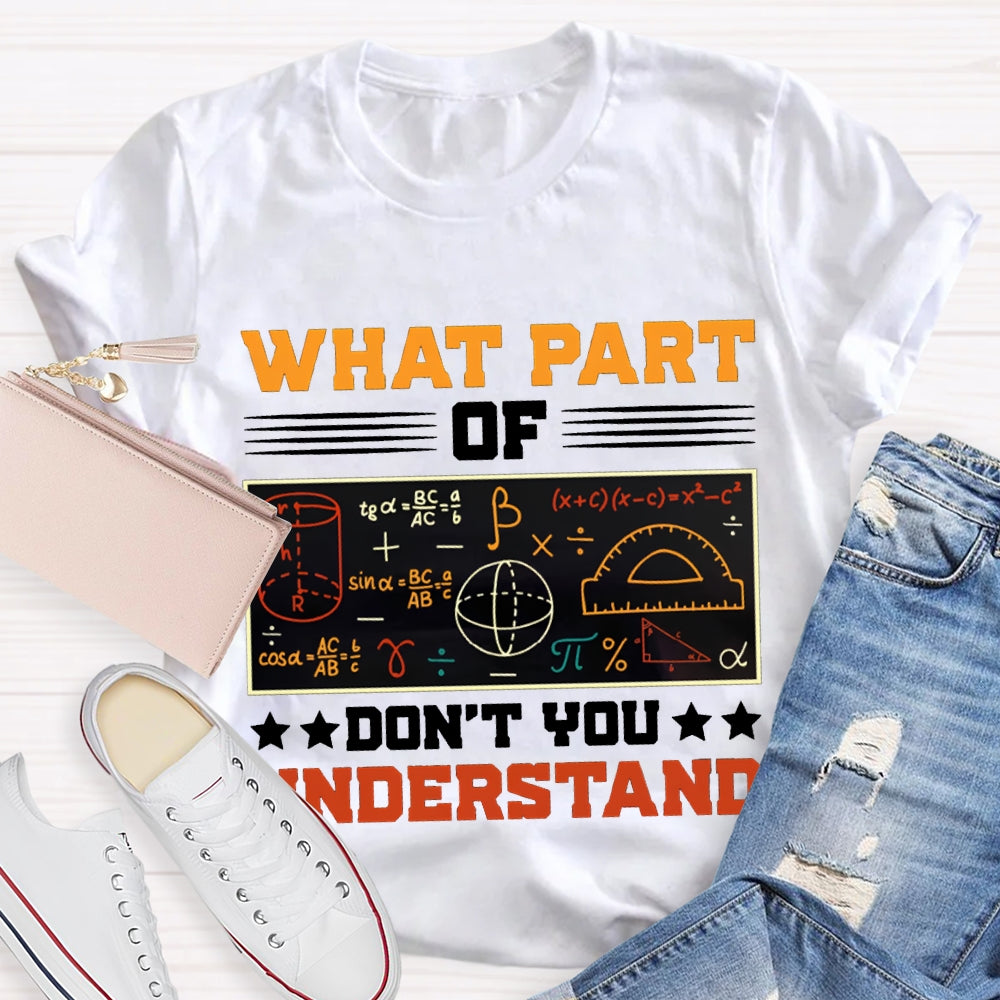 What Part Of Don'T You Understand Math Teacher T-shirt
