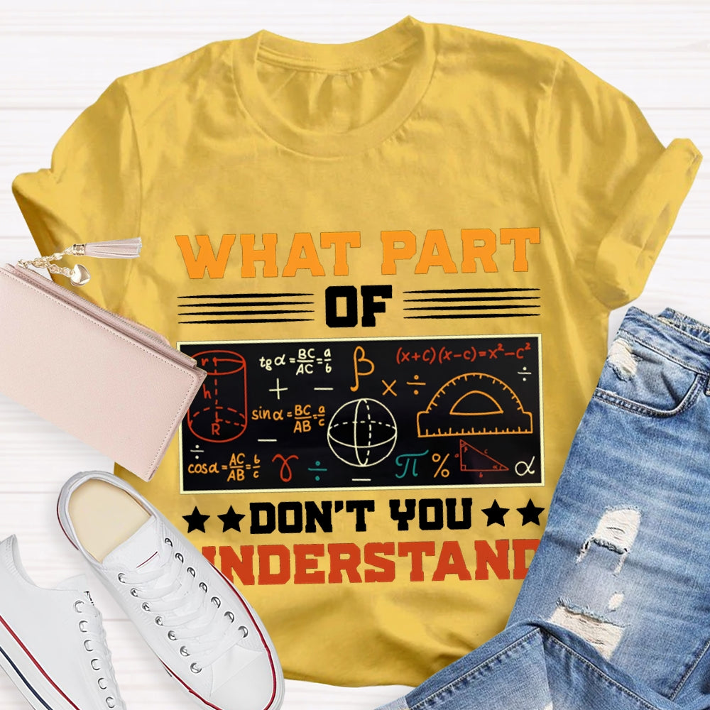 What Part Of Don'T You Understand Math Teacher T-shirt