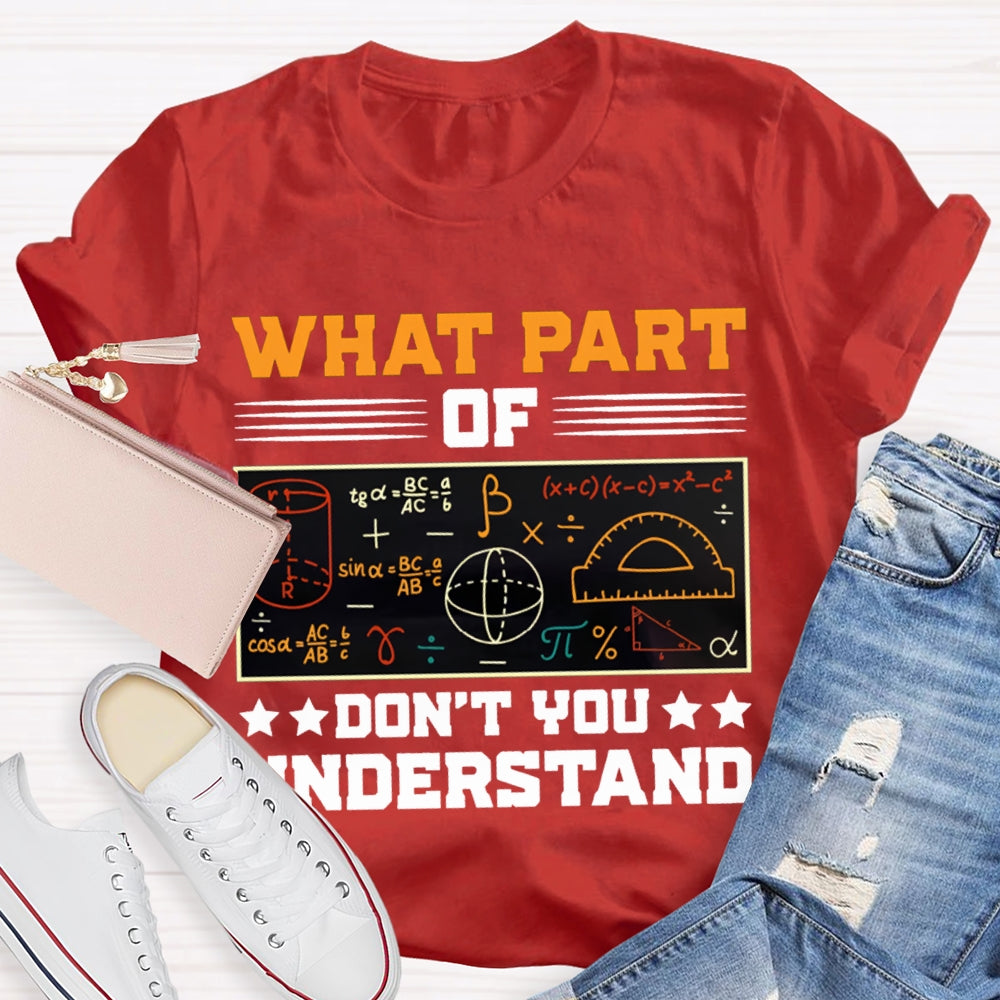 What Part Of Don'T You Understand Math Teacher T-shirt