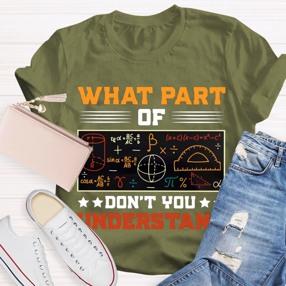 What Part Of Don'T You Understand Math Teacher T-shirt