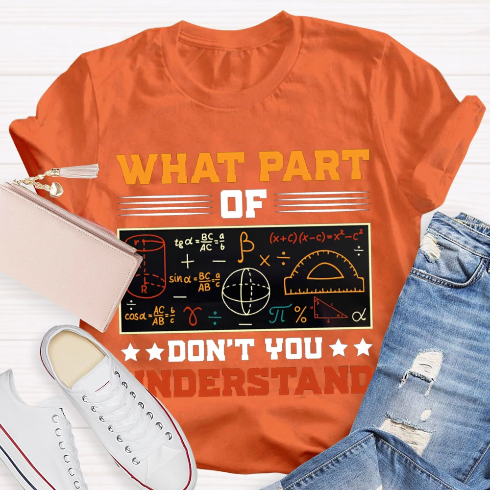 What Part Of Don'T You Understand Math Teacher T-shirt