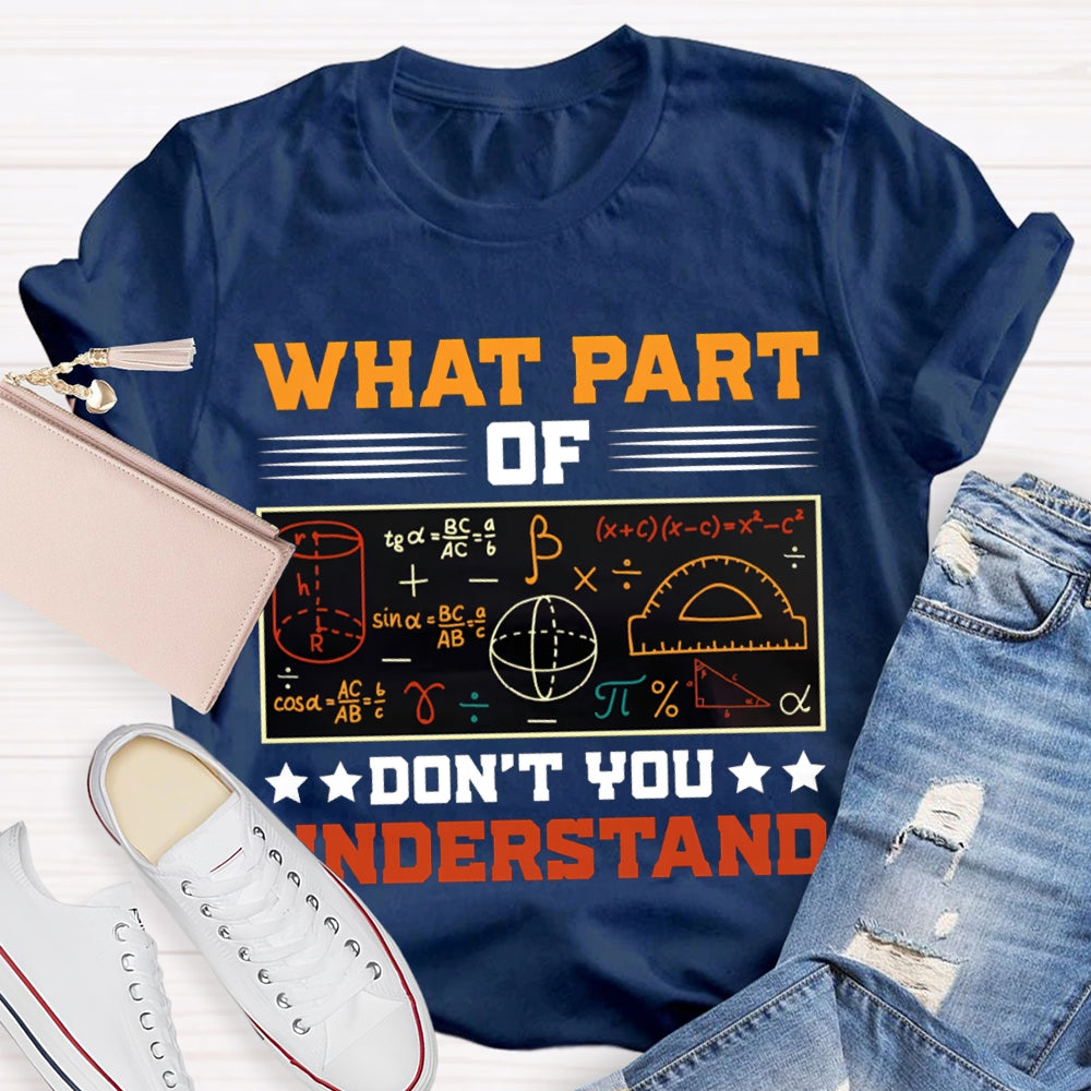 What Part Of Don'T You Understand Math Teacher T-shirt
