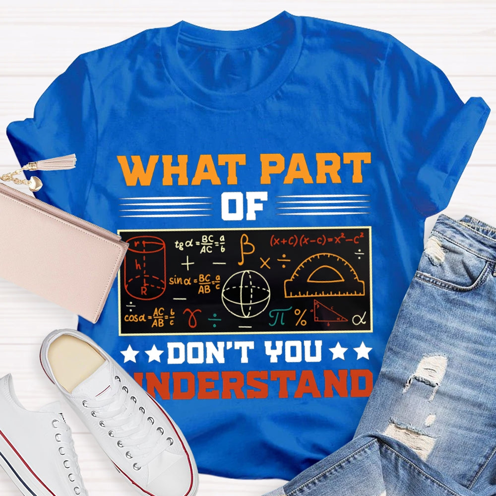 What Part Of Don'T You Understand Math Teacher T-shirt