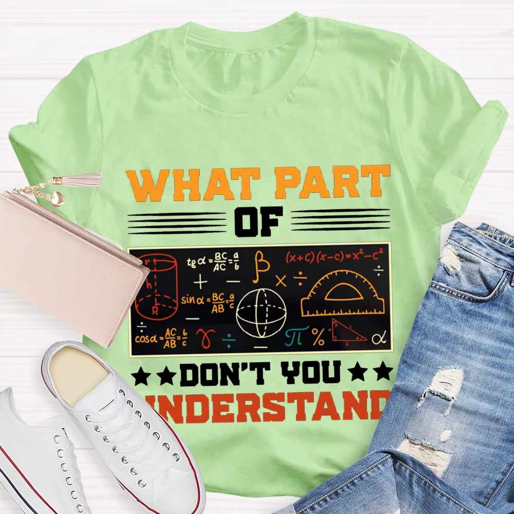 What Part Of Don'T You Understand Math Teacher T-shirt