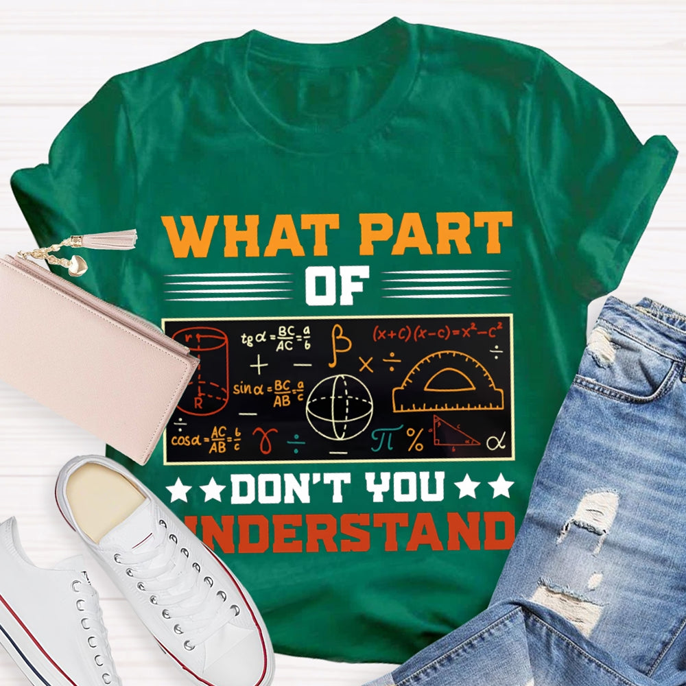 What Part Of Don'T You Understand Math Teacher T-shirt
