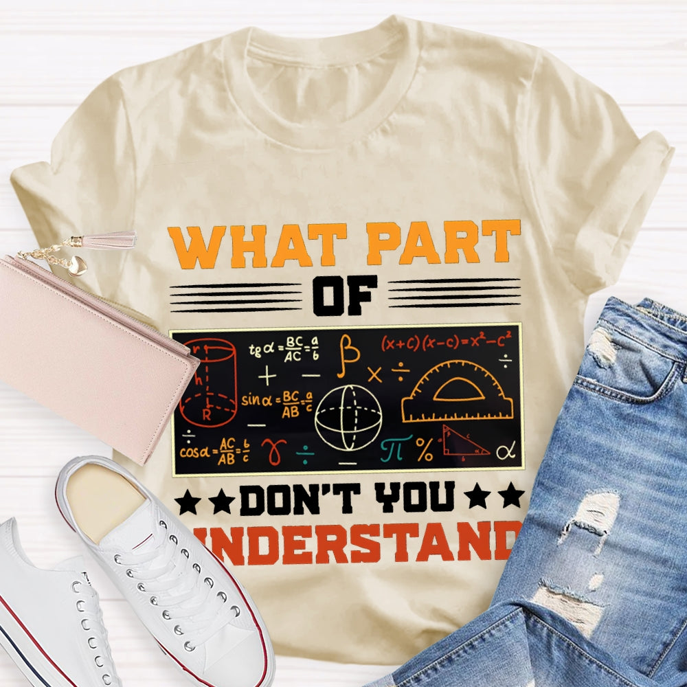 What Part Of Don'T You Understand Math Teacher T-shirt