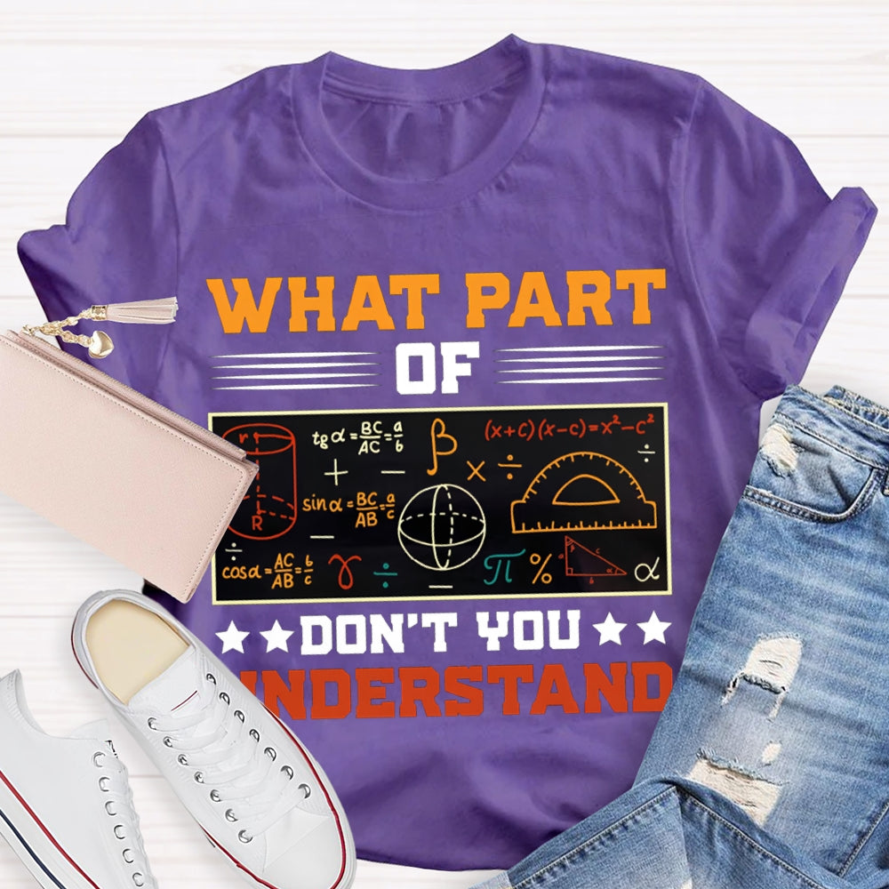 What Part Of Don'T You Understand Math Teacher T-shirt