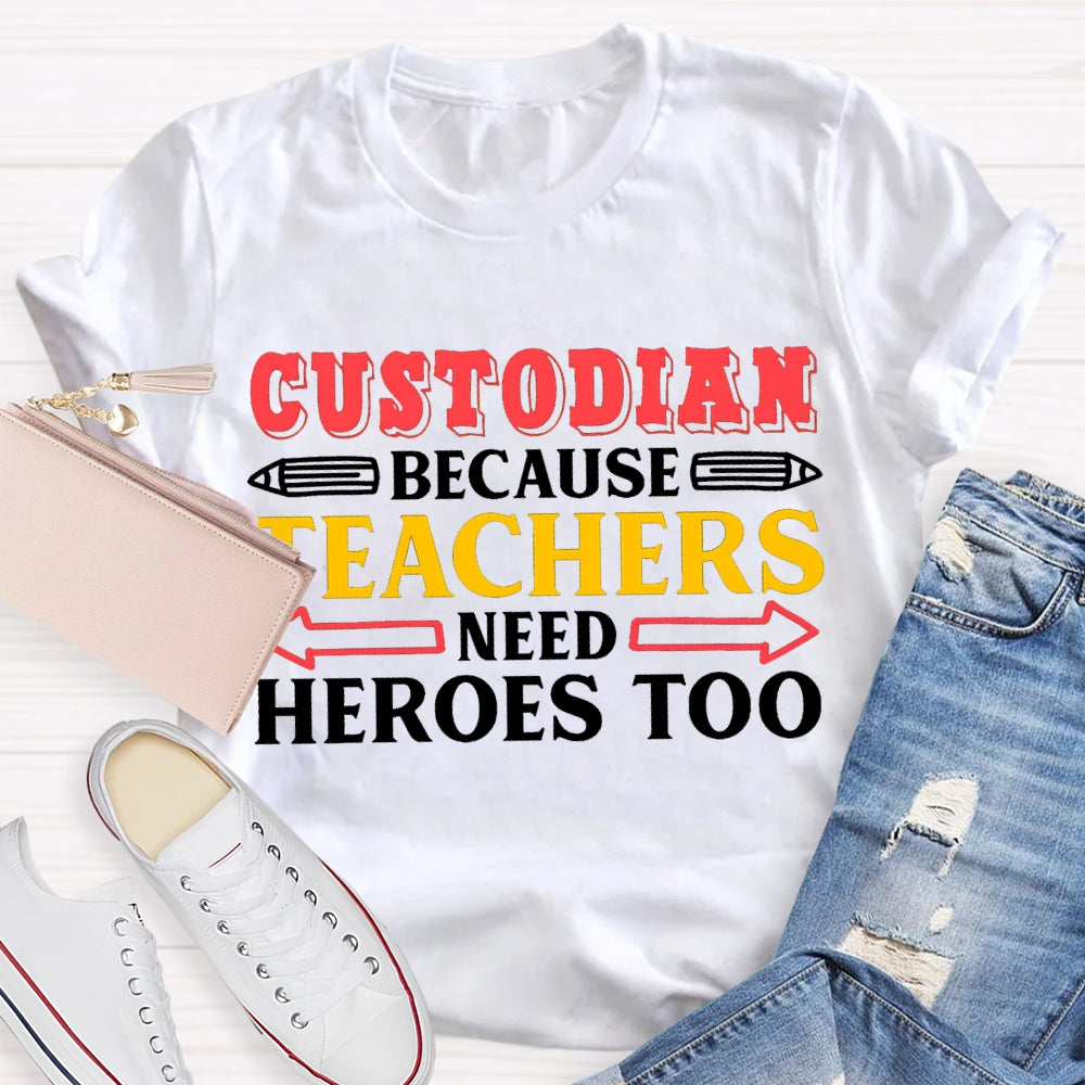 Custodian Because Teachers Need Heroes Too T-shirt