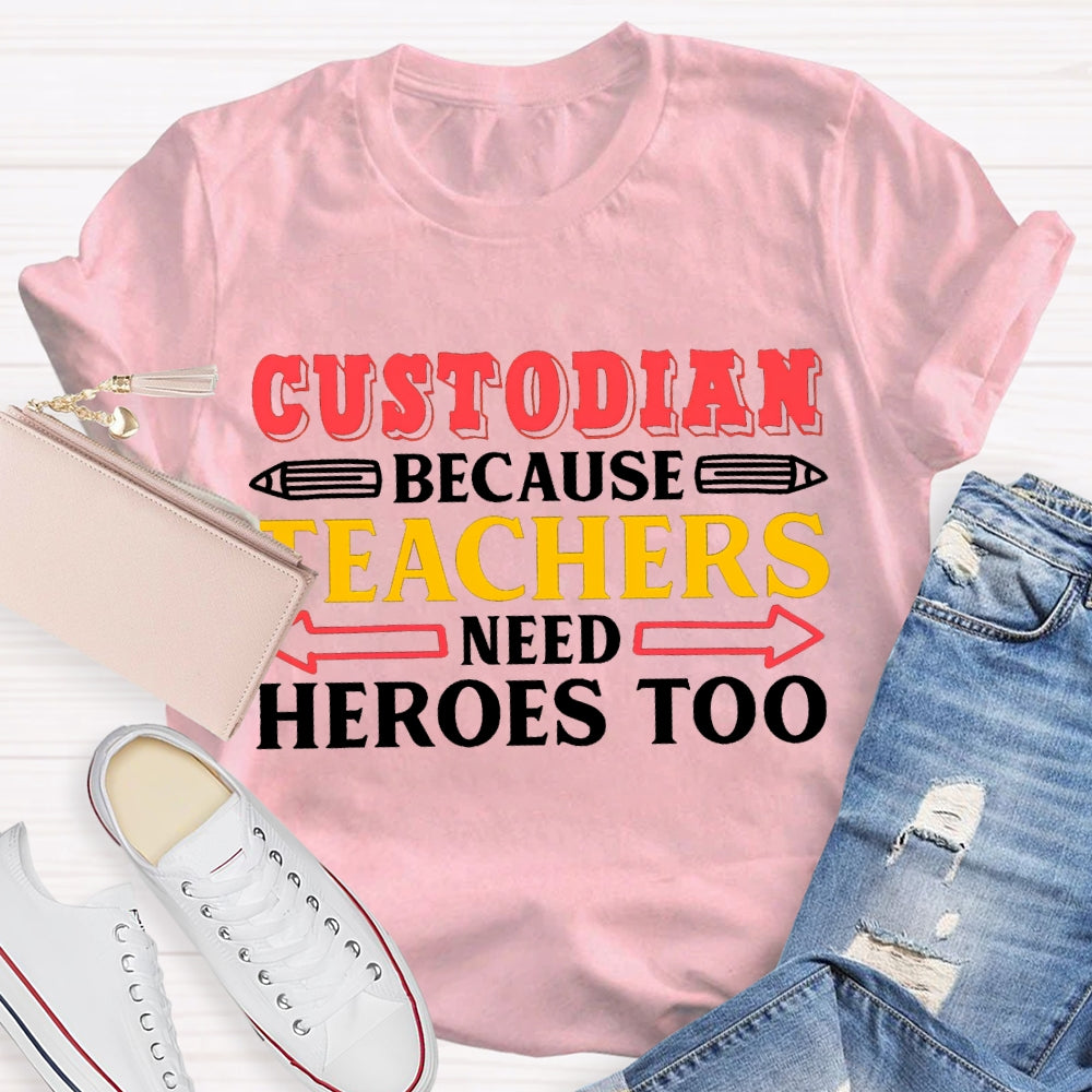 Custodian Because Teachers Need Heroes Too T-shirt