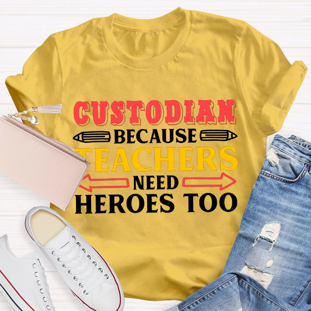 Custodian Because Teachers Need Heroes Too T-shirt