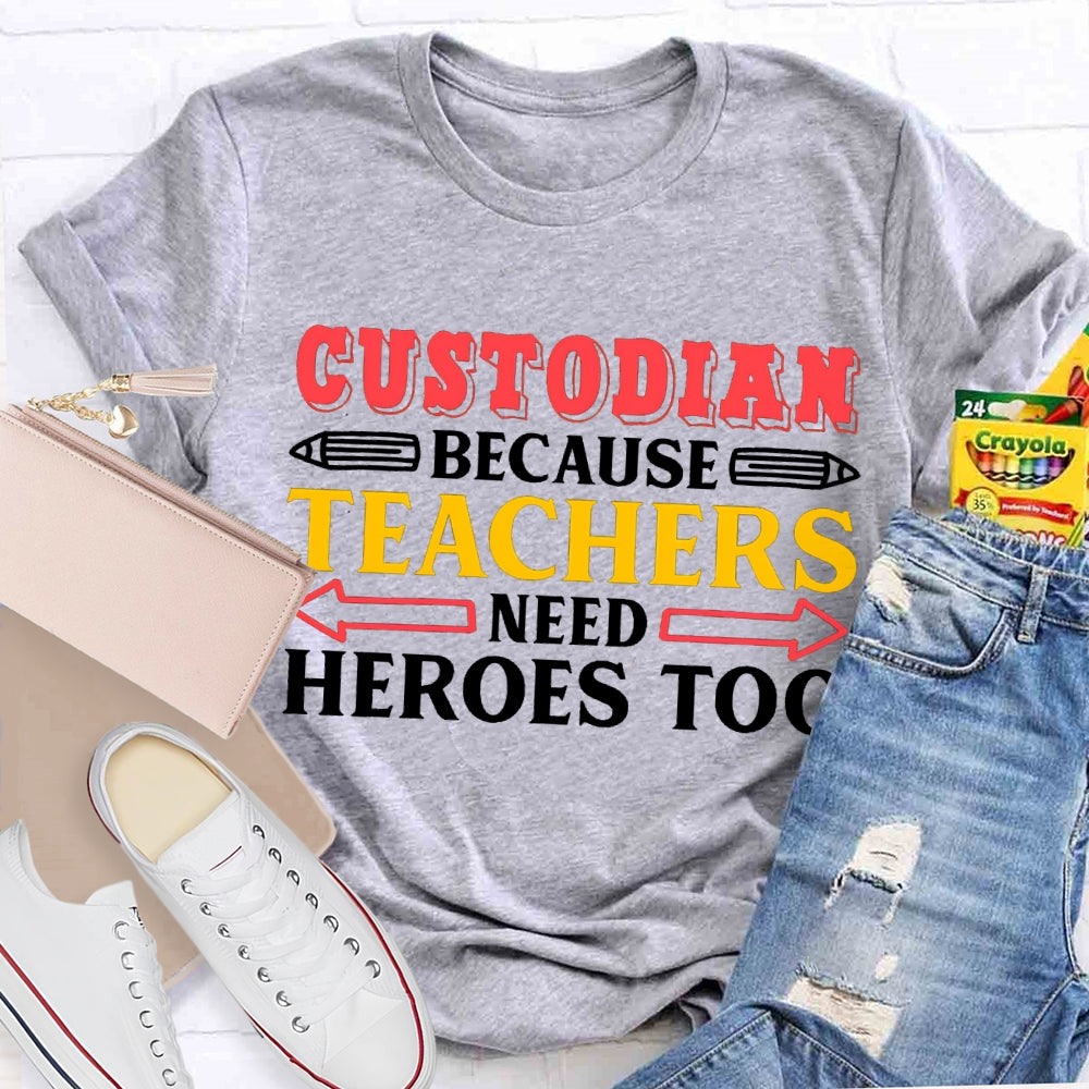 Custodian Because Teachers Need Heroes Too T-shirt