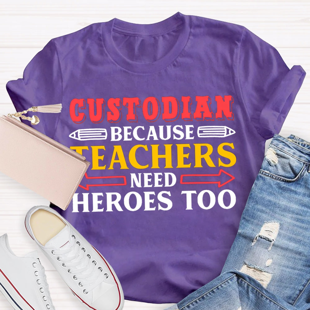 Custodian Because Teachers Need Heroes Too T-shirt