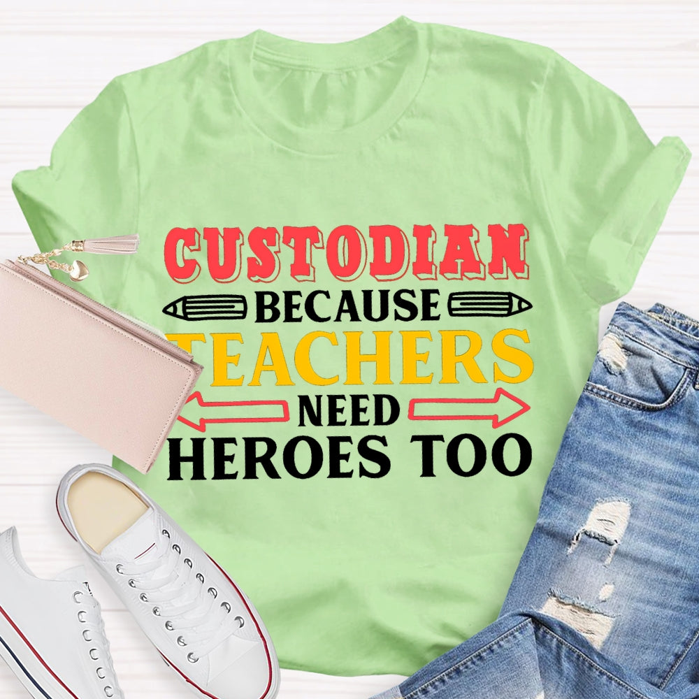 Custodian Because Teachers Need Heroes Too T-shirt