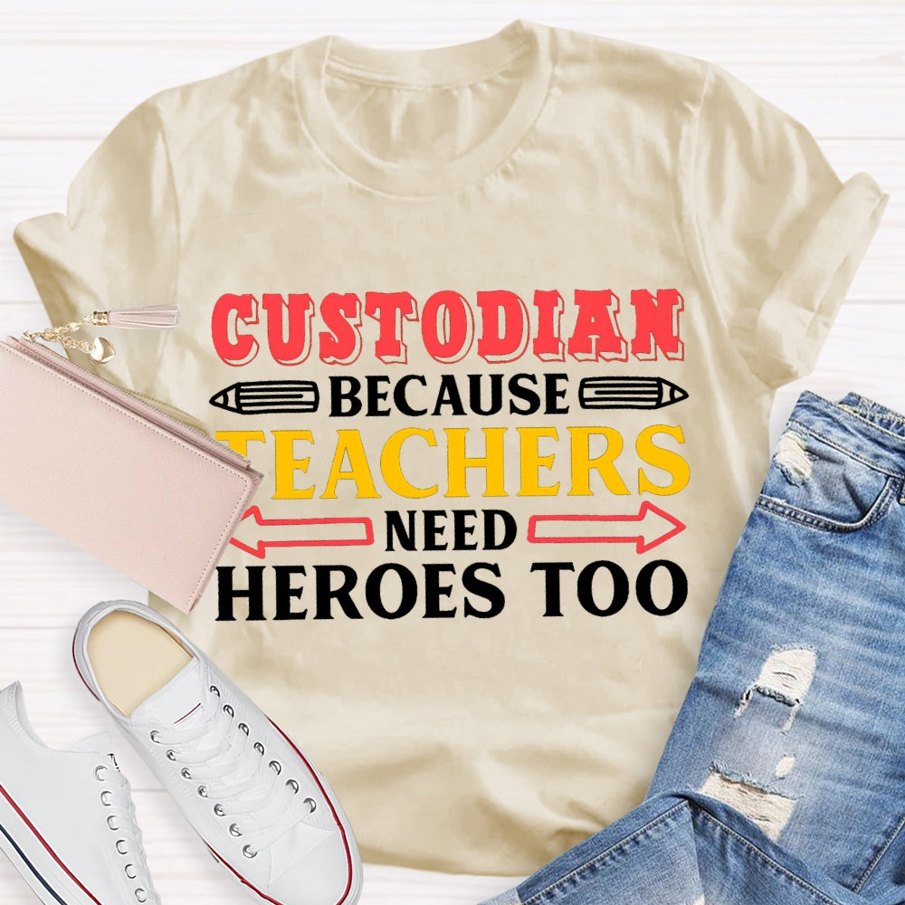 Custodian Because Teachers Need Heroes Too T-shirt