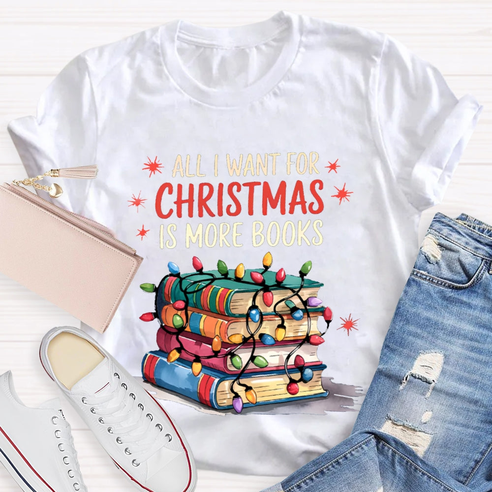 All I Want For Christmas Is More Books T-shirt