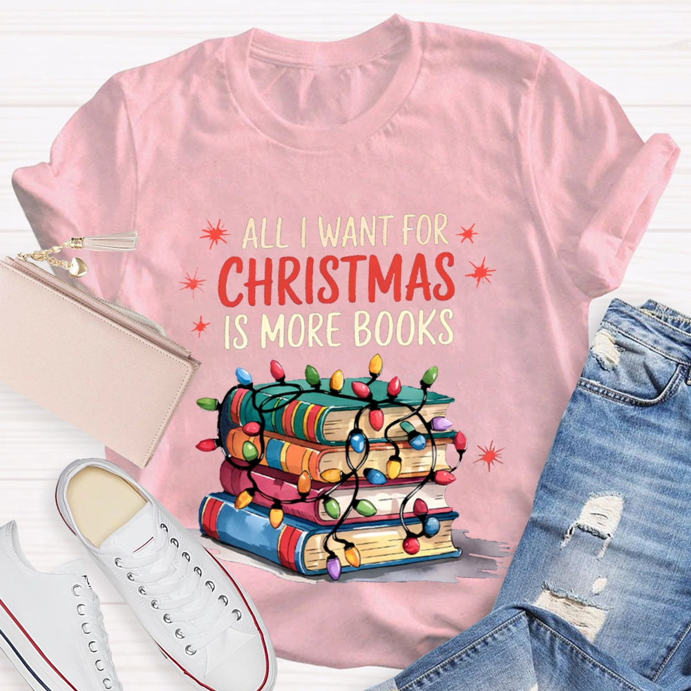 All I Want For Christmas Is More Books T-shirt
