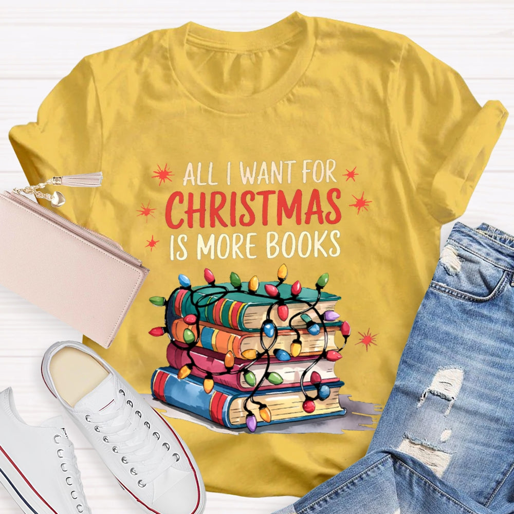 All I Want For Christmas Is More Books T-shirt