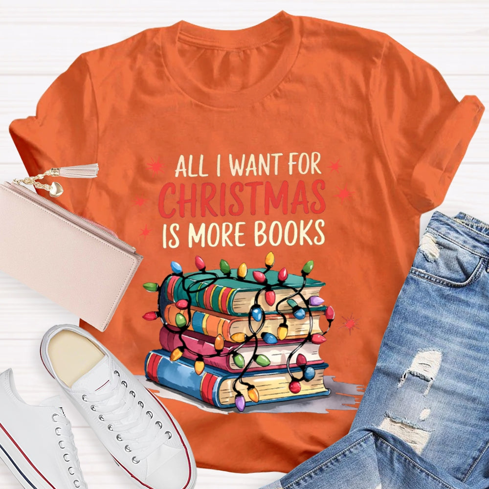 All I Want For Christmas Is More Books T-shirt