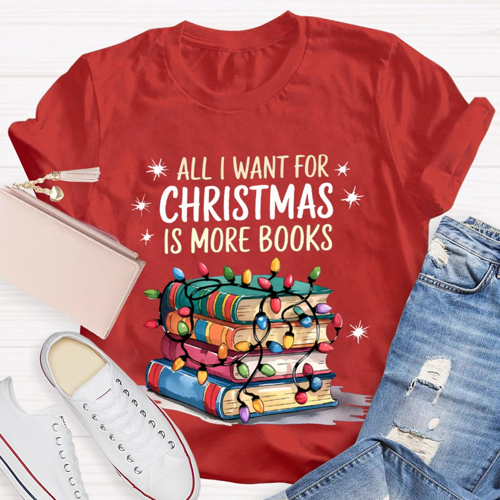 All I Want For Christmas Is More Books T-shirt