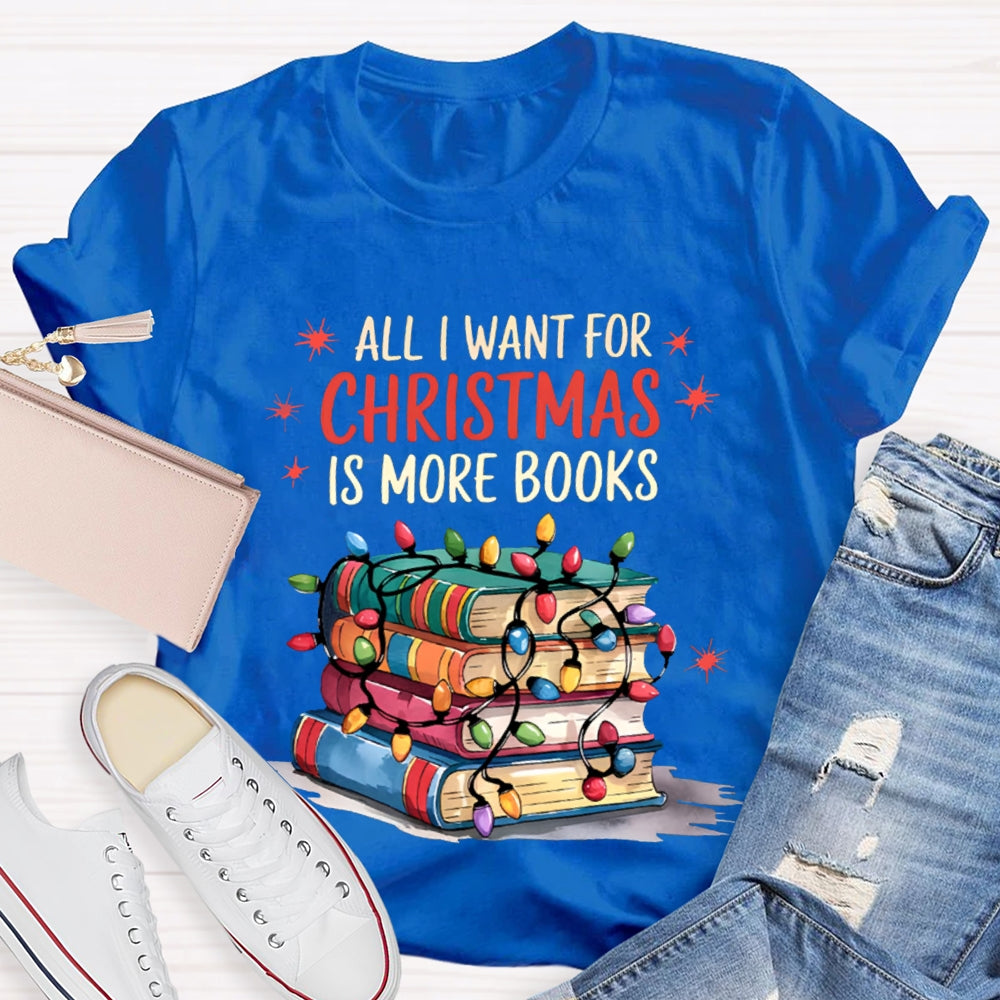 All I Want For Christmas Is More Books T-shirt