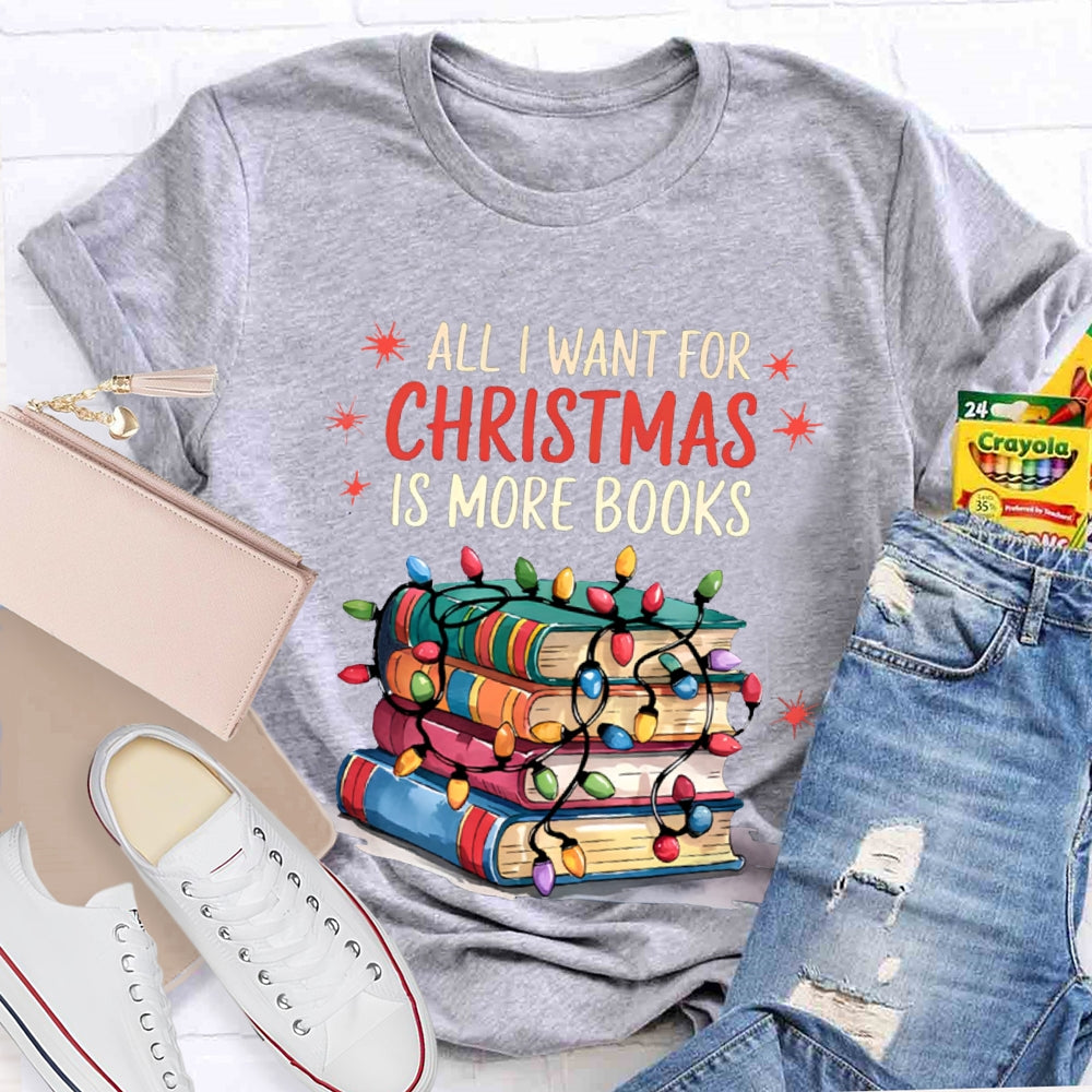 All I Want For Christmas Is More Books T-shirt