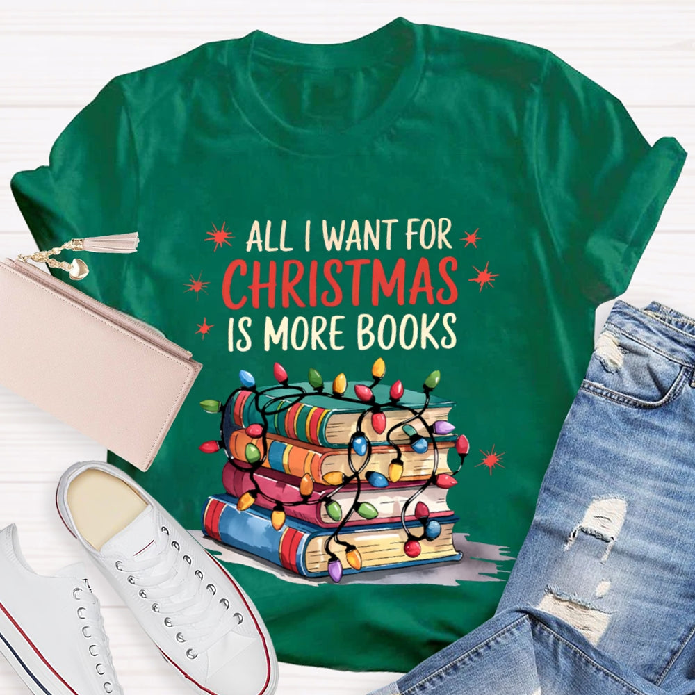 All I Want For Christmas Is More Books T-shirt